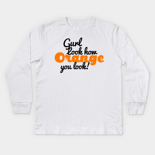 Gurl Sis Orange You Look funny Sassy Read Queen Tshirt